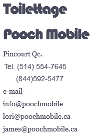  Toilettage Pooch Mobile Pincourt Qc. Tel. (514) 554-7645 (844)592-5477 e-mail- info@poochmobile lori@poochmobile.ca james@poochmobile.ca